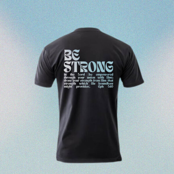 Christ Gen Be Strong T-Shirts