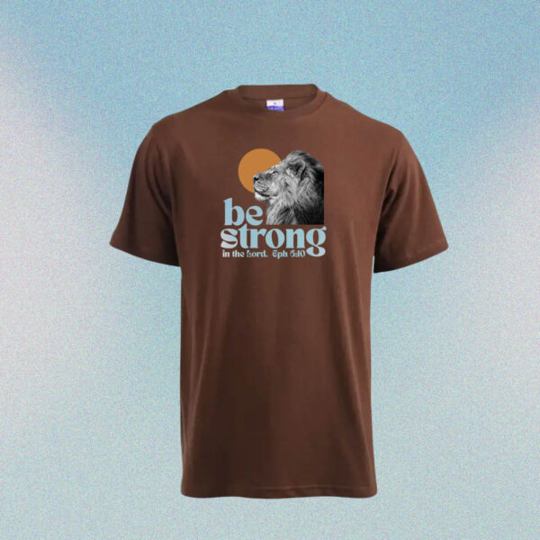 Christ Gen Be Strong T-Shirts